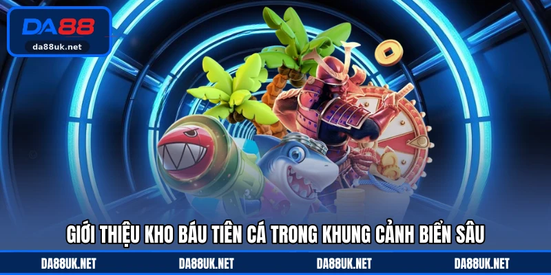 Giới thiệu Kho Báu Tiên Cá trong khung cảnh biển sâu