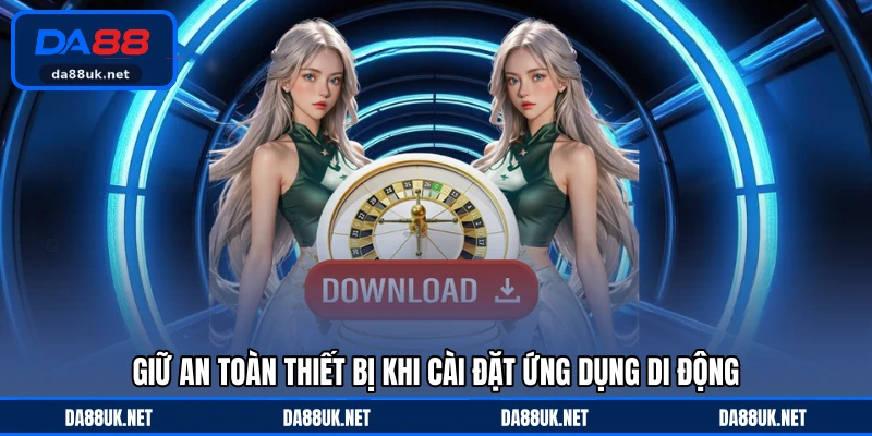 Giữ an toàn thiết bị khi cài đặt ứng dụng di động