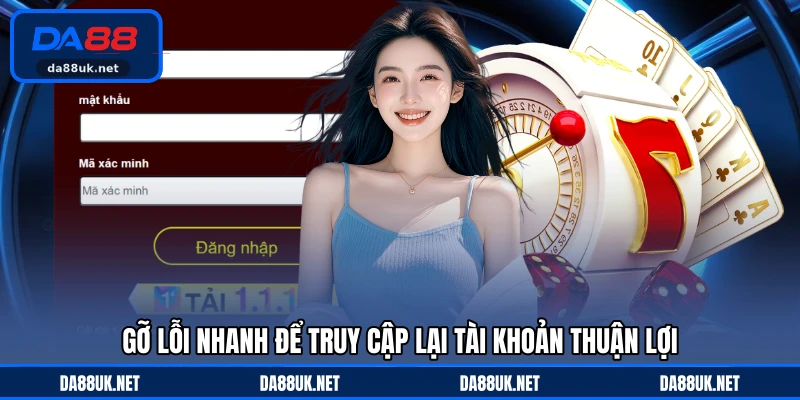 Gỡ lỗi nhanh để truy cập lại tài khoản thuận lợi