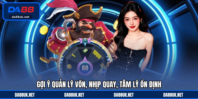 Gợi ý quản lý vốn, nhịp quay, tâm lý ổn định