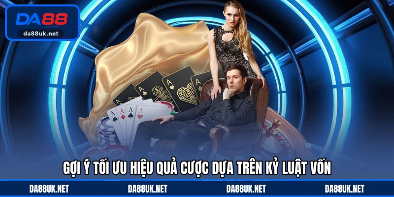 Gợi ý tối ưu hiệu quả cược dựa trên kỷ luật vốn