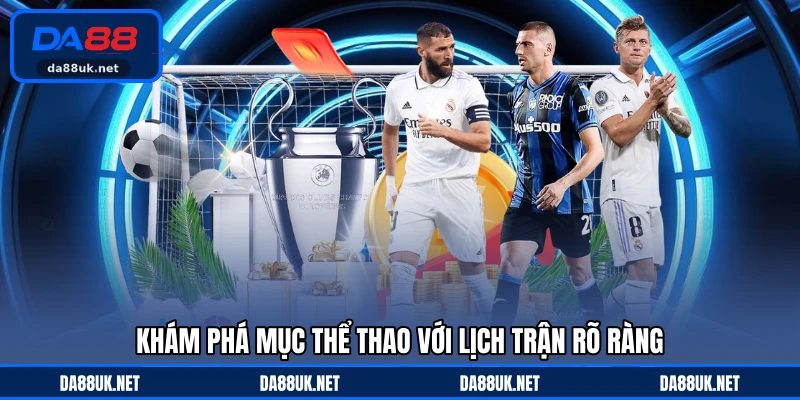 Khám phá mục thể thao với lịch trận rõ ràng